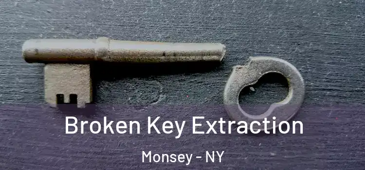 Broken Key Extraction Monsey - NY